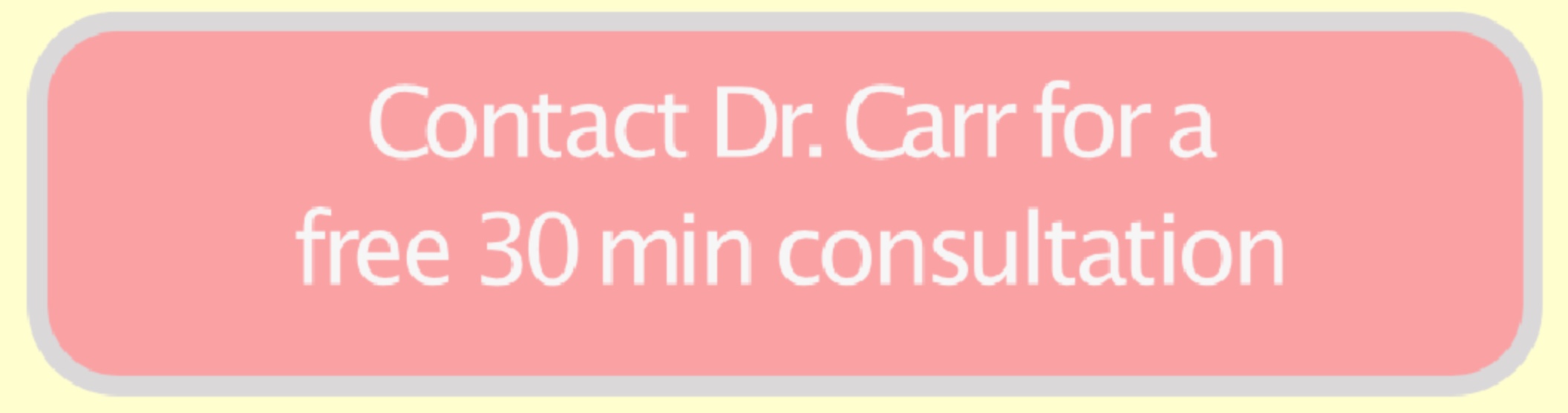 Contact Dr. Carr for a Free 30-minute Consultation
